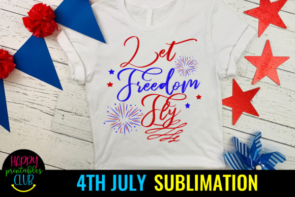 Download Let Freedom Fly 4th of July Sublimation - Fly Collection